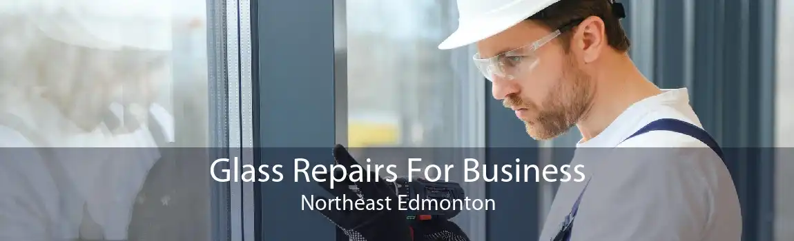 Glass Repairs For Business Northeast Edmonton