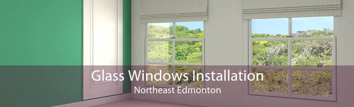 Glass Windows Installation Northeast Edmonton